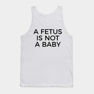 A Fetus Is Not A Baby Tank Top